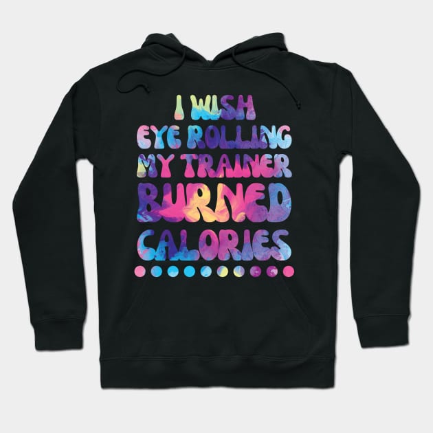 I wish eye rolling my trainer burned calories Hoodie by Nice Surprise